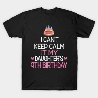 I Can't Keep Calm It's My Daughter's 9th Birthday Happy Father Mother Daddy Mommy Mama T-Shirt